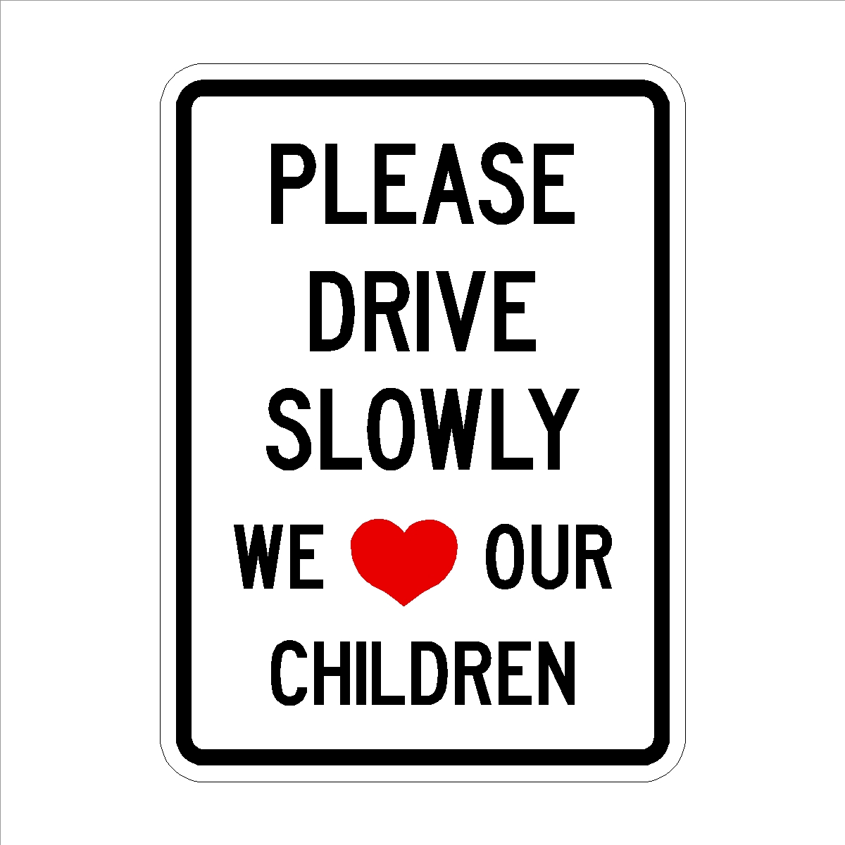 Please Drive Slowly We Love Our Children Sign 18" x 24" High Intensity Prismatic 